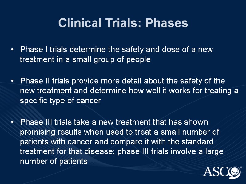 Clinical Trials: Phases Phase I trials determine the safety and dose of a new